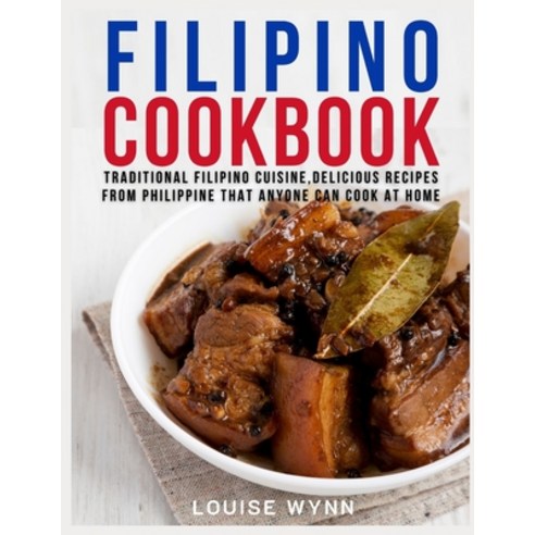 Filipino Cookbook: Traditional Filipino Cuisine Delicious Recipes from ...