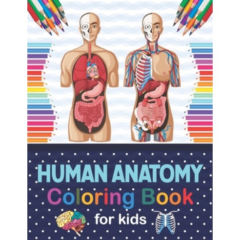 Human Anatomy Coloring Book For Kids: Human Body Anatomy Coloring Book For Kids Boys and Girls and ... Paperback, Independently Published, English, 9798566851563