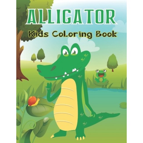 Alligator Kids Coloring Book: A Crocodiles Coloring Book For Kids And Toddlers Best Collection Of Co... Paperback, Independently Published