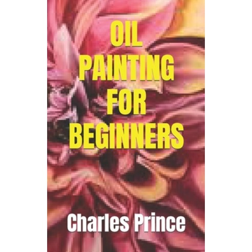 (영문도서) Oil Painting for Beginners Paperback, Independently Published, English, 9798472862509