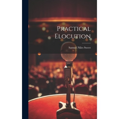 (영문도서) Practical Elocution Hardcover, Legare Street Press, English, 9781021052261