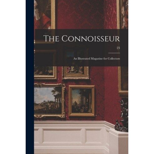 (영문도서) The Connoisseur: an Illustrated Magazine for Collectors; 23 Paperback, Legare Street Press, English, 9781015347601