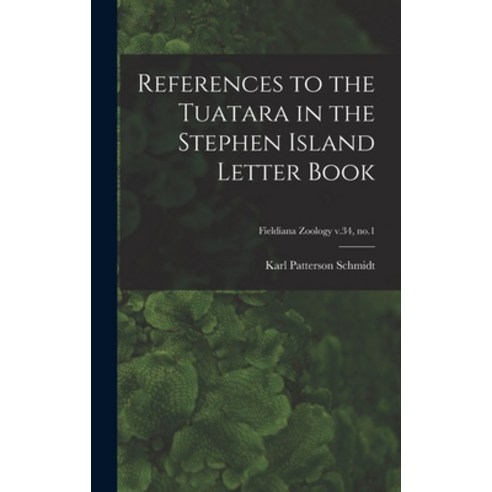 (영문도서) References to the Tuatara in the Stephen Island Letter Book; Fieldiana Zoology v.34 no.1 Hardcover, Hassell Street Press, English, 9781013340505