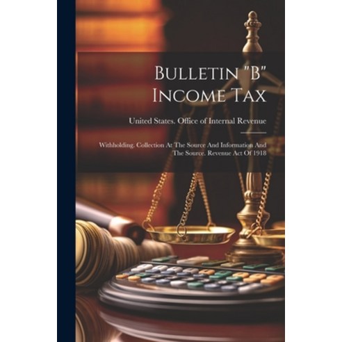 (영문도서) Bulletin "b" Income Tax: Withholding. Collection At The Source And Information And The Source... Paperback, Legare Street Press, English, 9781021543936