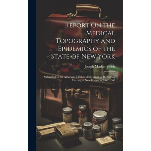 (영문도서) Report On the Medical Topography and Epidemics of the State of New York: Submitted to the Ame... Hardcover, Legare Street Press, English, 9781019658994