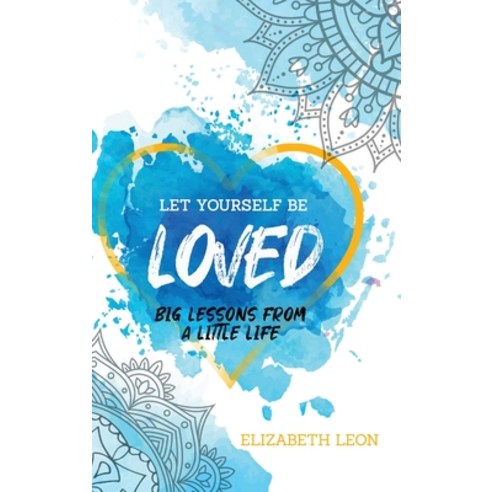 (영문도서) Let Yourself Be Loved: Big Lessons From a Little Life Hardcover, Koehler Books, English, 9781646635733