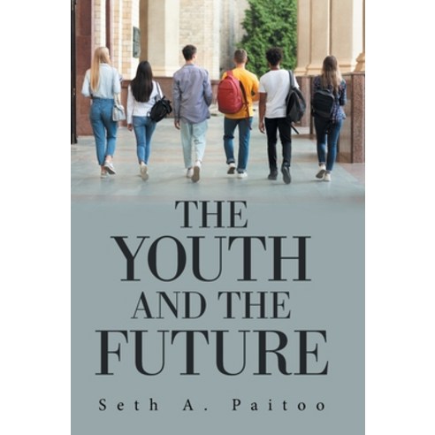 (영문도서) The Youth and the Future Hardcover, Xlibris Us, English, 9781669804772