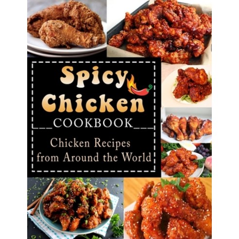 (영문도서) Spicy Chicken Cookbook: Chicken Recipes from Around the World Paperback, Independently Published, English, 9798421787921