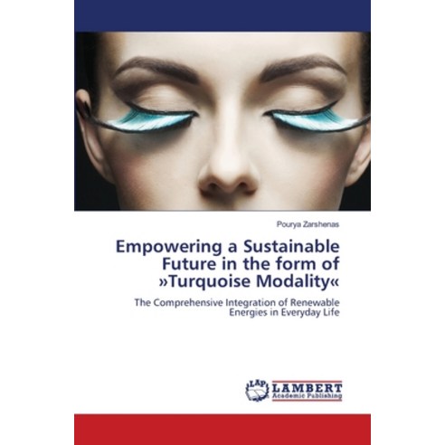 (영문도서) Empowering a Sustainable Future in the form of Turquoise Modality Paperback, LAP Lambert Academic Publis..., English, 9786207469185