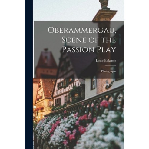 (영문도서) Oberammergau Scene of the Passion Play; Photographs Paperback, Hassell Street Press, English, 9781013454530