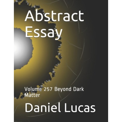 Abstract Essay: Volume 257 Beyond Dark Matter Paperback, Independently Published, English, 9798704478270