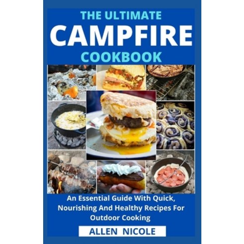 (영문도서) The Ultimate Campfire Cookbook: An Essential Guide With Quick Nourishing And Healthy Recipes... Paperback, Independently Published, English, 9798523009310