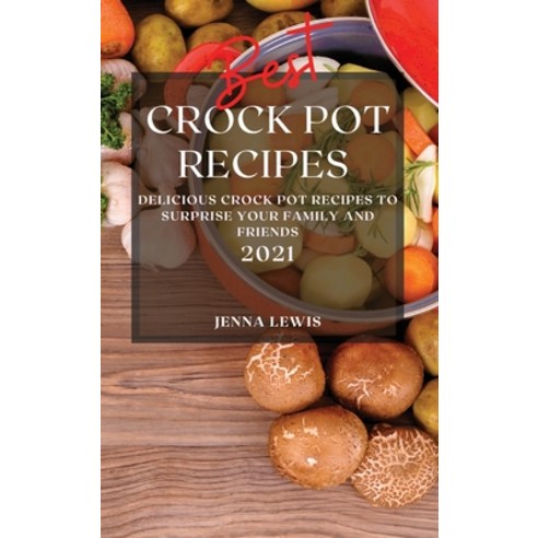 Best Crock Pot Recipes 2021: Easy and Healthy Crock Pot Recipes for Beginners Hardcover, Jenna Lewis, English, 9781801987271