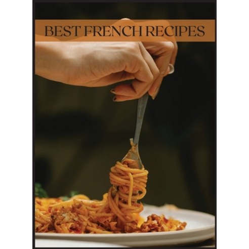 Best French Recipes: Ultimate Guide Hardcover, Mary Rouge, English, 9781667177847