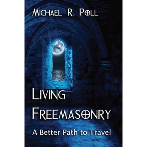 (영문도서) Living Freemasonry: A Better Path to Travel Paperback, Cornerstone Book Publishers, English, 9781887560955