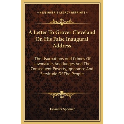 (영문도서) A Letter To Grover Cleveland On His False Inaugural Address: The Usurpations And Crimes Of La... Hardcover, Kessinger Publishing, English, 9781169262409