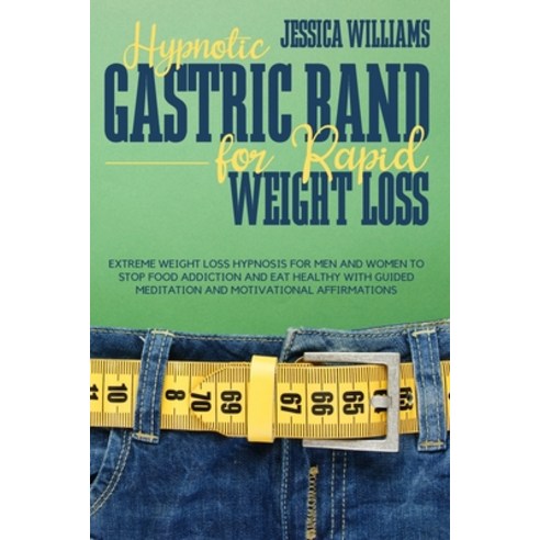 (영문도서) Hypnotic Gastric Band for Rapid Weight Loss: Extreme Weight Loss Hypnosis for Men and Women t... Paperback, Jessica Williams, English, 9781803440040