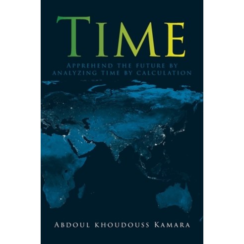 (영문도서) Time: Apprehend the future by analyzing time by calculation Paperback, Christian Faith Publishing, English, 9798891304406
