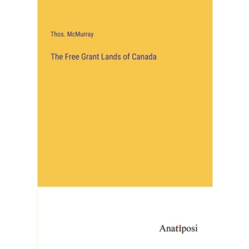 (영문도서) The Free Grant Lands of Canada Paperback, Anatiposi Verlag, English, 9783382136147