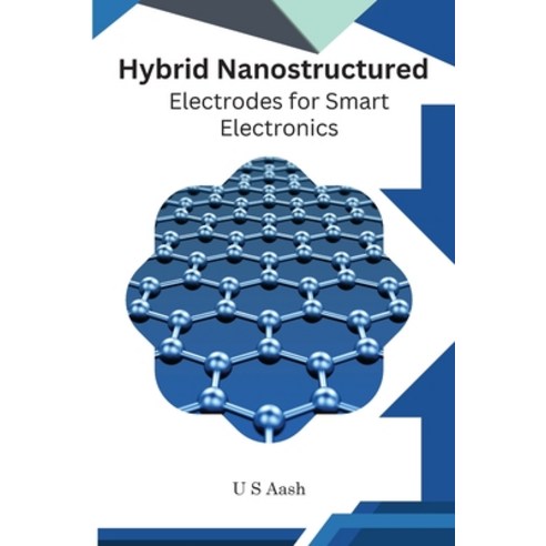 (영문도서) Hybrid Nanostructured Electrodes For Smart Electronics Paperback, Self Publish, English, 9782398154411