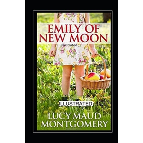 Emily of New Moon Illustrated Paperback, Independently Published, English, 9798746183248