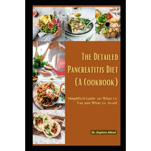 (영문도서) The Detailed Pancreatitis Diet (A Cookbook): Simplified Guide on What to Eat and What to Avoid Paperback, Independently Published, English, 9798359760553
