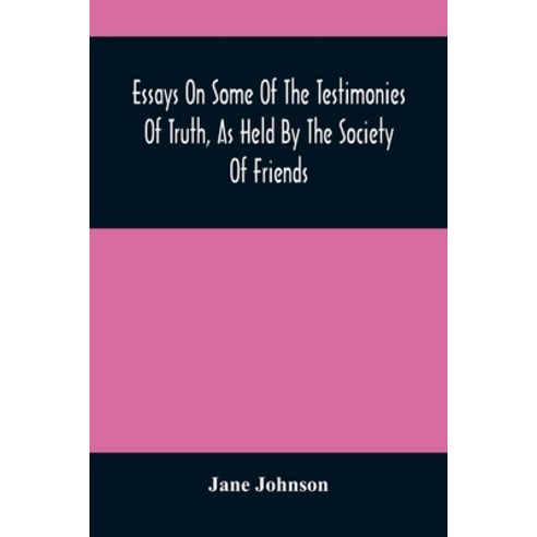 Essays On Some Of The Testimonies Of Truth As Held By The Society Of Friends Paperback, Alpha Edition, English, 9789354487088