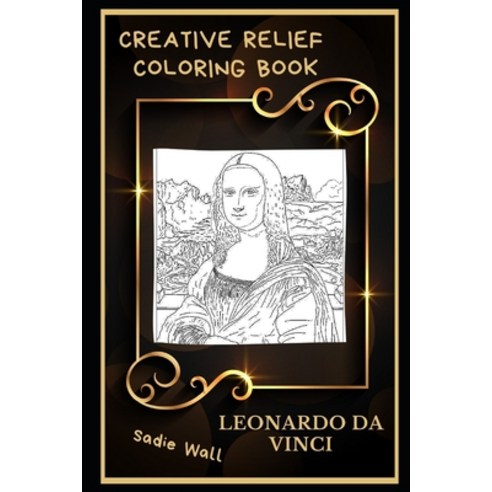 Leonardo Da Vinci Creative Relief Coloring Book: Powerful Motivation and Success Calm Mindset and P... Paperback, Independently Published