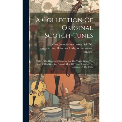 (영문도서) A Collection Of Original Scotch-tunes: (full Of The Highland-humours) For The Violin: Being T... Hardcover, Legare Street Press, English, 9781020227561