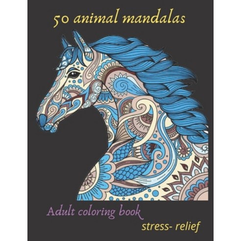 50 animal mandalas adult coloring book stress- relief: Coloring Book For Adults Stress Relieving Des... Paperback, Independently Published, English, 9798597282473