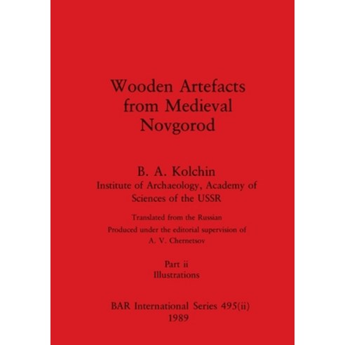 (영문도서) Wooden Artefacts from Medieval Novgorod Part ii: Illustrations Paperback, British Archaeological Repo..., English, 9781407390260