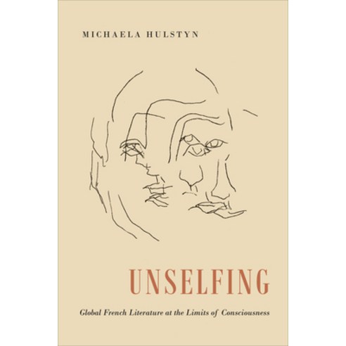 (영문도서) Unselfing: Global French Literature at the Limits of Consciousness Hardcover, University of Toronto Press, English, 9781487543761