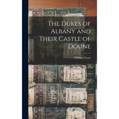 (영문도서) The Dukes of Albany and Their Castle of Doune Hardcover, Legare Street Press, English, 9781018029702