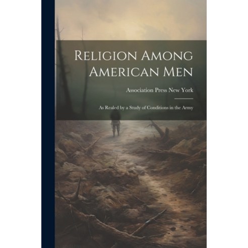 (영문도서) Religion Among American Men: As Realed by a Study of Conditions in the Army Paperback, Legare Street Press, English, 9781021383785