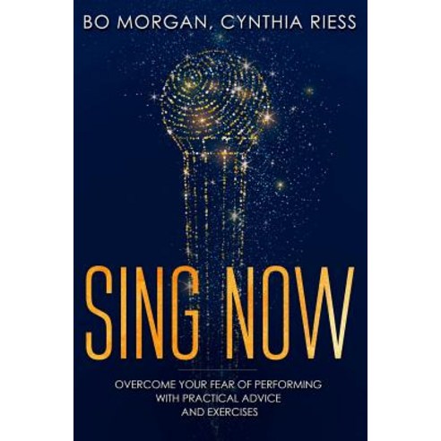 (영문도서) Sing Now: Overcome Your Fear of Performing with Practical Advice and Exercises Paperback, Independently Published, English, 9781797969299