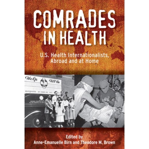 (영문도서) Comrades in Health: U.S. Health Internationalists Abroad and at Home Hardcover, Rutgers University Press, English, 9780813561219