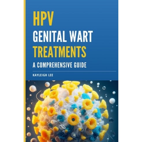 (영문도서) HPV Genital Wart Treatments - Covers HPV Medication and Alternative HPV Meds: A Comprehensive... Paperback, Independently Published, English, 9798876763594