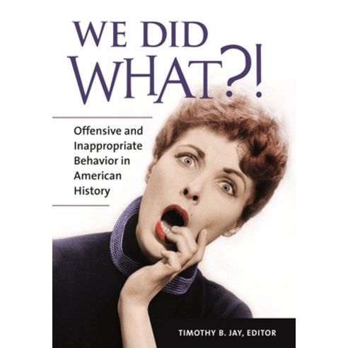 (영문도서) We Did What?!: Offensive and Inappropriate Behavior in American History Paperback, Bloomsbury Publishing PLC, English, 9781440837722