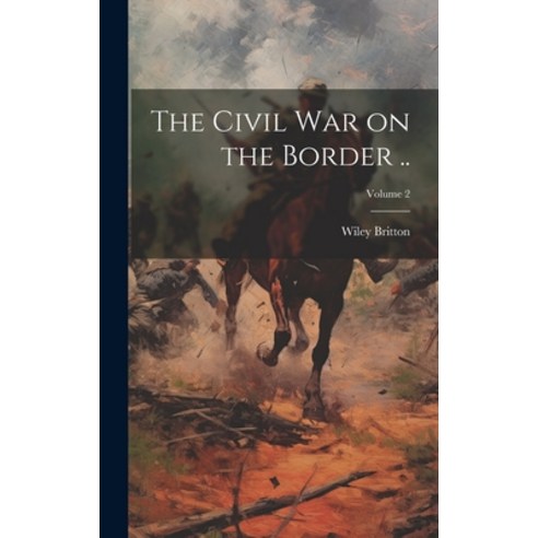 (영문도서) The Civil war on the Border ..; Volume 2 Hardcover, Legare Street Press, English, 9781019917329