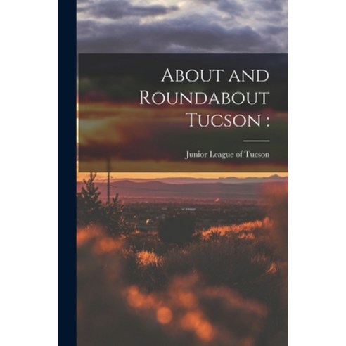 (영문도서) About and Roundabout Tucson Paperback, Hassell Street Press, English, 9781015102644