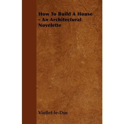 (영문도서) How to Build a House - An Architectural Novelette Paperback, Mac Donnell Press, English, 9781446038437