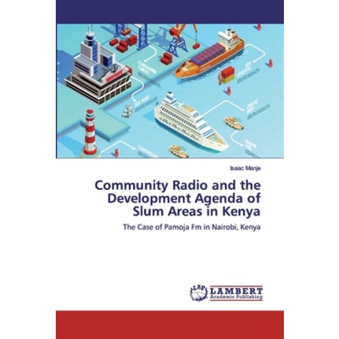 Community Radio and the Development Agenda of Slum Areas in Kenya Paperback, LAP Lambert Academic Publishing