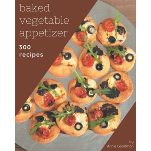 300 Baked Vegetable Appetizer Recipes: Making More Memories in your Kitchen with Baked Vegetable App... Paperback, Independently Published, English, 9798571077682