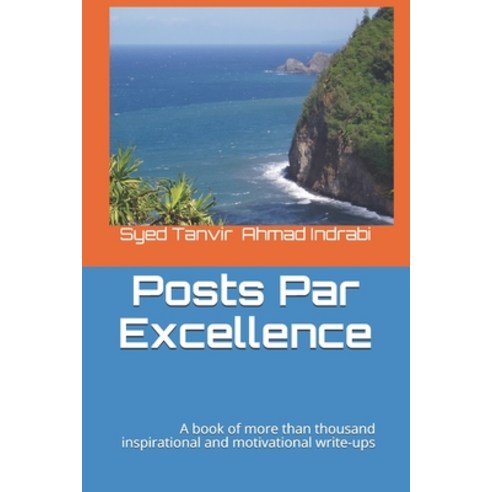 Posts Par Excellence: A book of more than thousand inspirational and motivational write-ups Paperback, Independently Published, English, 9798696855325