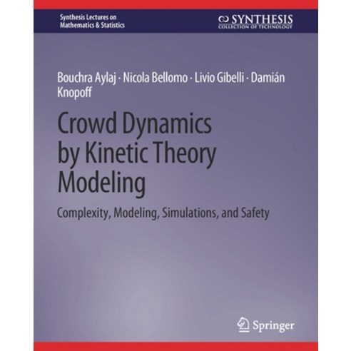 (영문도서) Crowd Dynamics by Kinetic Theory Modeling: Complexity Modeling Simulations and Safety Paperback, Springer, English, 9783031013003