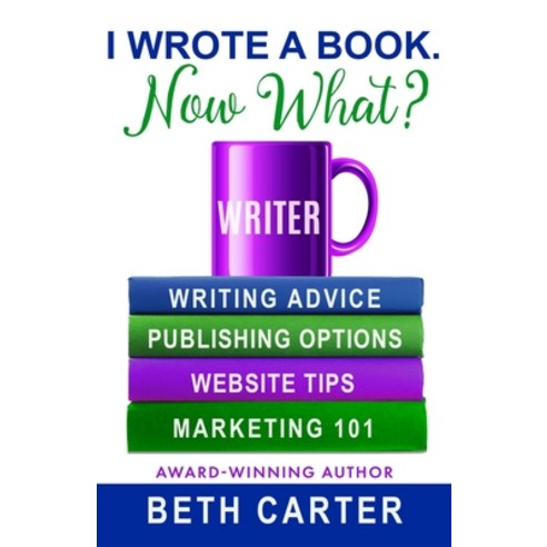 I Wrote A Book. Now What? Paperback, Independently Published, English, 9798738567902