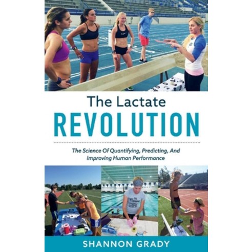 (영문도서) The Lactate Revolution: The Science of Quantifying Predicting and Improving Human Performan... Paperback, Bookbaby, English, 9781543993547
