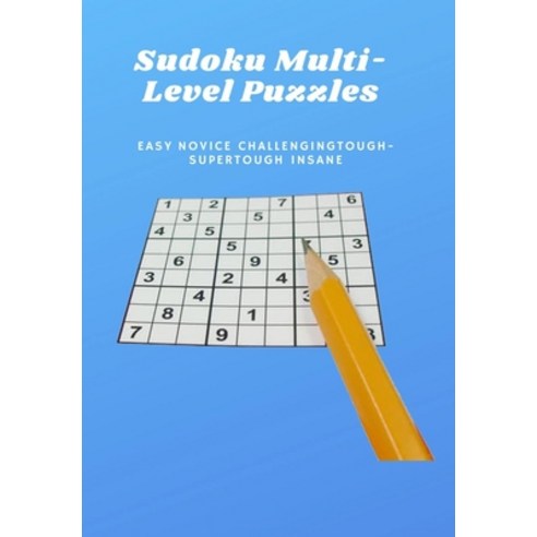 Sudoku Multi-Level Puzzles Easy Novice Challenging Tough SuperTough Insane: The Large Sudoku Puzzle ... Paperback, Independently Published, English, 9798628209585