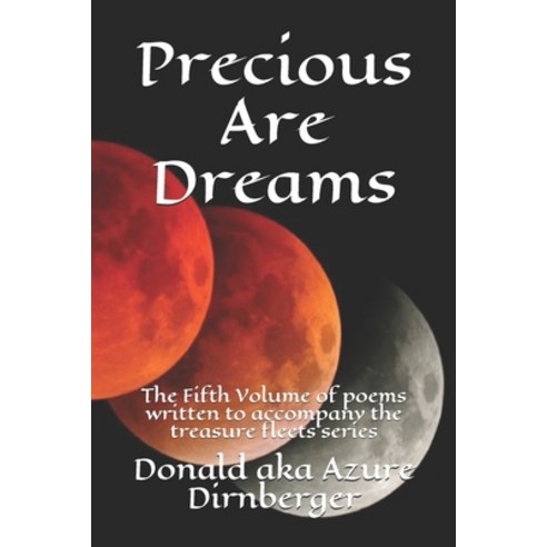 Precious Are Dreams: Volume of poems written to accompany the treasure fleets series Paperback, Independently Published, English, 9781093290189