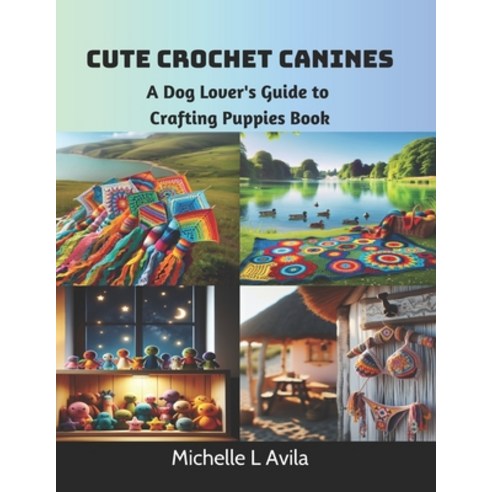 (영문도서) Cute Crochet Canines: A Dog Lover''s Guide to Crafting Puppies Book Paperback, Independently Published, English, 9798875864711